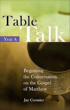 Table Talk: Beginning the Conversation on the Gospel of Matthew (Year A)