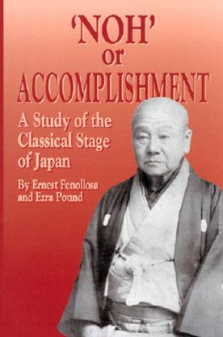 'Noh' or Accomplishment: A Study of the Classical Stage of Japan