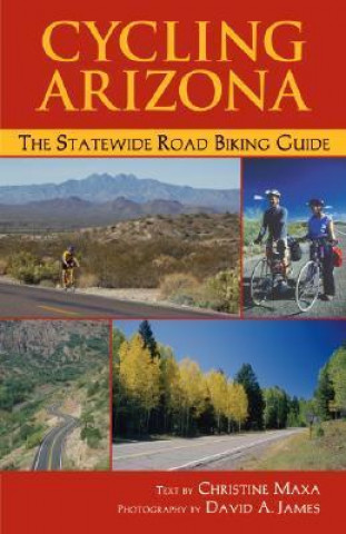 Cycling Arizona: The Statewide Road Biking Guide