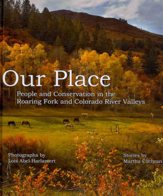 Our Place: People and Conservation in the Roaring Fork and Colorado River Valleys, Book One