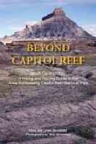 Beyond Capitol Reef: South-Central Utah: A Hiking and Touring Guide to the Area Surrounding Capitol Reef National Park