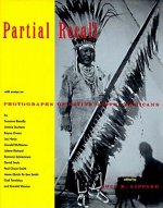 Partial Recall: With Essays on Photographs of Native North Americans