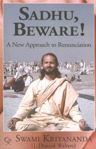 Sadhu, Beware!: A New Approach to Renunciation