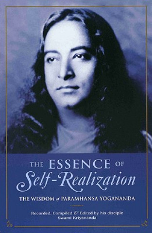 The Essence of Self-Realization: The Wisdom of Paramhansa Yogananda