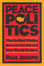Peace Politics: The United States Between Old and New World Orders