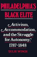 Philadelphia's Black Elite: Activism, Accommodation, and the Struggle for Autonomy, 1787-1848