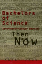 Bachelors of Science: Seventeenth Century Identity, Then and Now