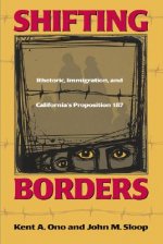 Shifting Borders: Rhetoric, Immigration, and Californa's Proposition 187