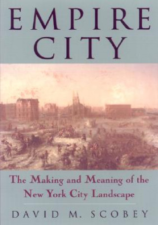 Empire City: The Making and Meaning of the New York City Landscape