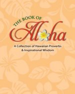 The Book of Aloha: A Collection of Hawaiian Proverbs & Inspirational Wisdom