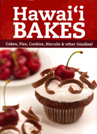 Hawaii Bakes: Cakes, Pies, Cookies, Biscuits & Other Goodies!