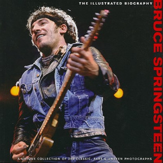Bruce Springsteen: The Illustrated Biography