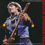 Bruce Springsteen: The Illustrated Biography