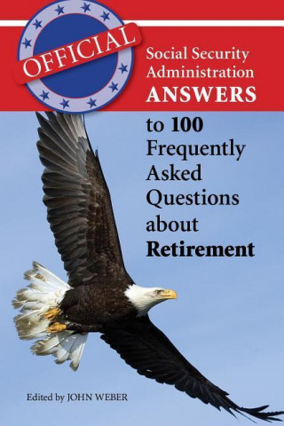 Official Social Security Administration Answers to 100 Frequently Asked Questions about Retirement