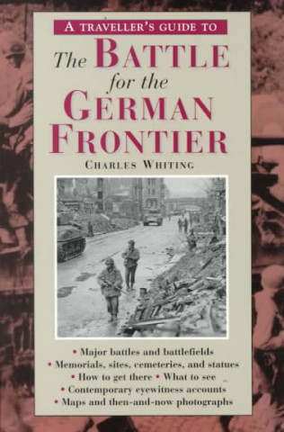 A Travellers Guide to the Battle for the German Frontier