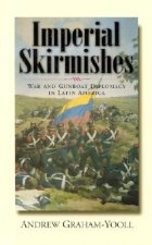 Imperial Skirmishes: War and Gunboat Diplomacy in Latin America