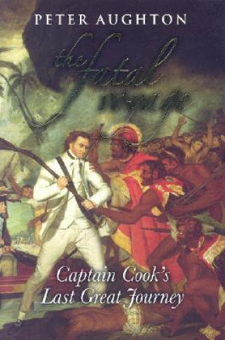 The Fatal Voyage: Captain Cook's Last Great Journey
