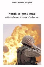 Herakles Gone Mad: Rethinking Heroism in a Age of Endless War