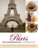The Paris Neighborhood Cookbook: Danyel Couet's Guide to the City's Ethnic Cuisines