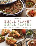 Small Planet, Small Plates: Earth-Friendly Vegetarian Recipes