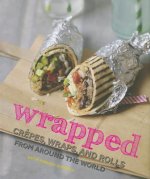 Wrapped: Crepes, Wraps, and Rolls from Around the World
