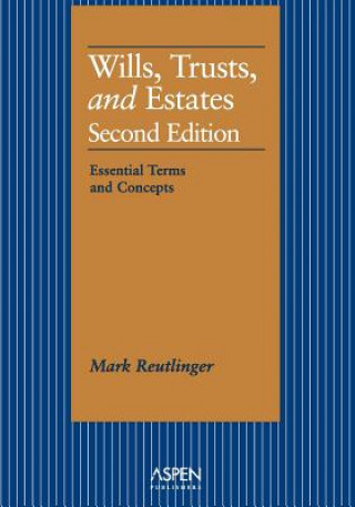 Wills, Trusts, and Estates: Essential Terms and Concepts, Second Edition (Aspen Student Treatise Series)