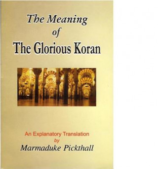 The Meaning of the Glorious Koran: An Explanatory Translation