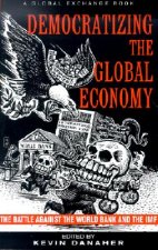 Democratizing the Global Economy: The Battle Against the World Bank and the IMF