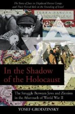 In the Shadow of the Holocaust: The Struggle Between Jews and Zionists in the Aftermath of World War II