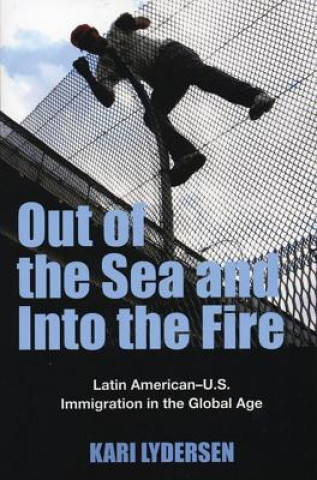Out of the Sea and Into the Fire: Latin American-U.S. Immigration in the Global Age
