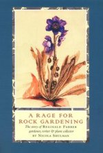 A Rage for Rock Gardening: The Story of Reginald Farrer, Gardener, Writer & Plant Collector