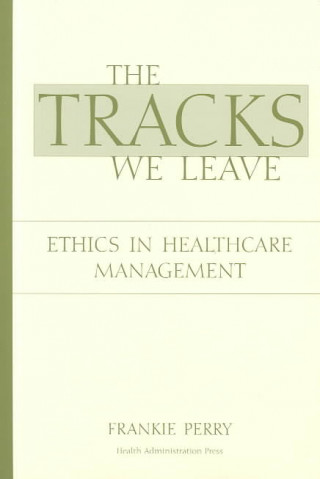 The Tracks We Leave: Ethics in Healthcare Managment