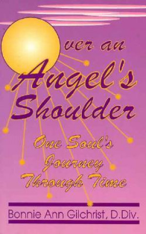 Over an Angel's Shoulder: One Soul's Journey Through Time