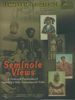 Seminole Views: A Postcard Panorama of America's Only Unconquered Tribe