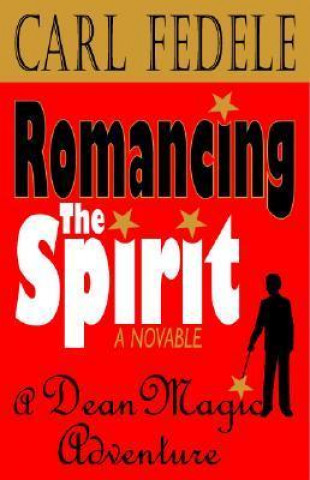 Romancing the Spirit: A Dean Magic Adventure: A Novalble