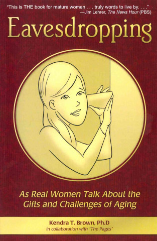 Eavesdropping: As Real Women Talk about the Gifts and Challenges of Aging