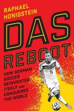 Das Reboot: How German Soccer Reinvented Itself and Conquered the World