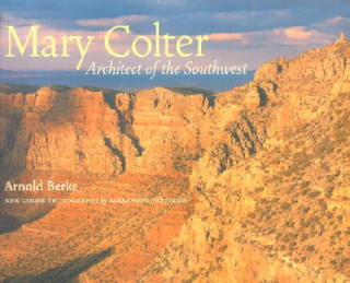 Mary Colter: Architect of the Southwest