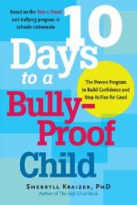 10 Days to a Bully-Proof Child: The Proven Program to Build Confidence and Stop Bullies for Good