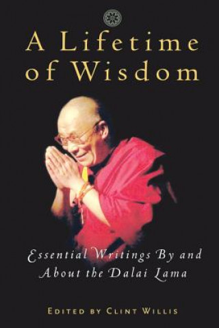A Lifetime of Wisdom: Essential Writings by and about the Dalai Lama