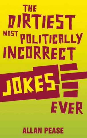 Dirtiest, Most Politically Incorrect Jokes Ever (Allan Pease)(Puha kötésű)