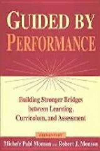 Guided by Performanceelementary: Building Stronger Bridges Between Learning, Curriculum, and Assessment