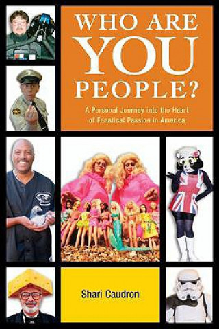 Who Are You People?: A Personal Journey Into the Heart of Fanatical Passion in America