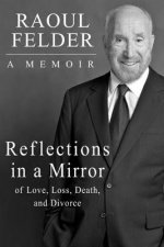 Reflections in a Mirror: Of Love, Loss, Death and Divorce