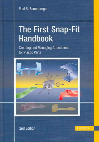 The First Snap-Fit Handbook: Creating and Managing Attachments for Plastics Parts