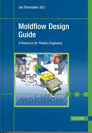 Moldflow Design Guide: A Resource for Plastics Engineers