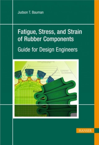 Fatigue, Stress, and Strain of Rubber Components: A Guide for Design Engineers
