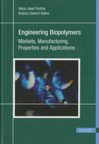 Engineering Biopolymers: Markets, Manufacturing, Properties, and Applications