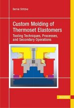 Custom Molding of Thermoset Elastomers: A Comprehensive Approach to Materials, Mold Design, and Processing
