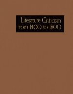 Literature Criticism from 1400-1800: Critical Discussion of the Works of Fifteenth-, Sixteenth-, Seventeenth-, and Eighteenth-Century Novelists, Poets